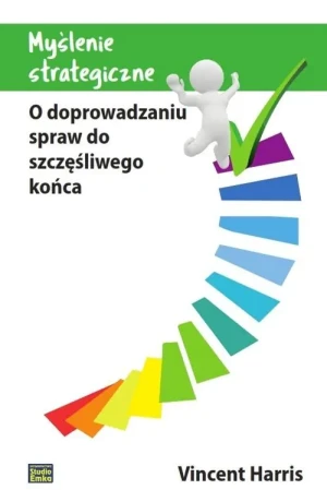 Myślenie strategiczne. O doprowadzeniu spraw do szczęśliwego końca - Vincent Harris - książka