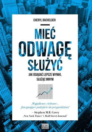 Mieć odwagę służyć. Jak osiągać lepsze wyniki służąc innym - Bachelder Cheryl - książka