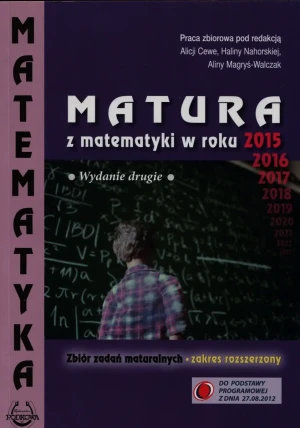 Matura z matematyki w roku 2015. Zbiór zadań maturalnych. Zakres rozszerzony - praca zbiorowa - książka