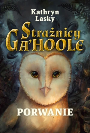 Porwanie. Strażnicy Ga'Hoole. Tom 1 - Kathryn Lasky, Marta Ziegler - książka
