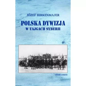 Polska dywizja w tajgach Syberii - Józef Birkenmajer - książka