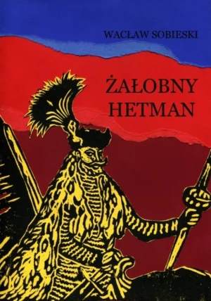 Żałobny hetman. Szkice z XVI wieku - Wacław Sobieski - książka