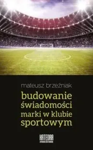 Budowanie świadomości marki w klubie sportowym - Mateusz Brzeźniak - książka