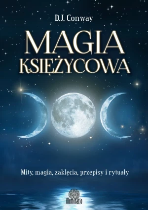 Magia księżycowa. Mity, magia, zaklęcia, przepisy i rytuały - Conway D.J. - książka