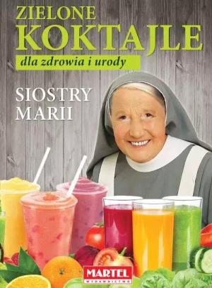 Zielone koktajle dla zdrowia i urody siostry Marii - praca zbiorowa - książka