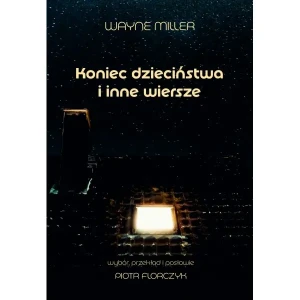 Koniec dzieciństwa i inne wiersze - Miller Wayne - książka