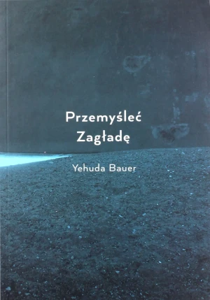 Przemyśleć Zagładę - Yehuda Bauer - książka