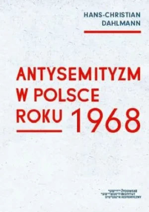 Antysemityzm w Polsce roku 1968 - Hans-Christian Dahlmann - książka