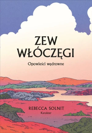 Zew włóczęgi. Opowieści wędrowne - Rebecca Solnit - książka