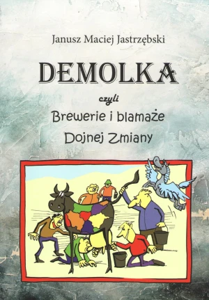 Demolka czyli brewerie i blamaże Dojnej Zmiany - Janusz Maciej Jastrzębski, praca zbiorowa, Maciej  - książka