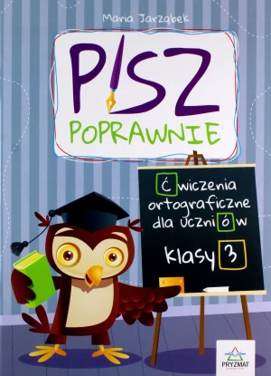 Pisz poprawnie. Ćwiczenia orotgraficzne dla uczniów. Klasa 3 - Maria Jarząbek - książka