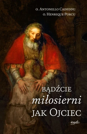 Bądźcie miłosierni jak ojciec - o. Antonello Cadeddu, o. Henrique Porcu - książka