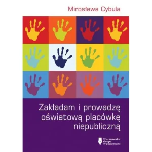 Zakładam i prowadzę oświatową placówkę niepubliczną - Mirosława Cybula - książka