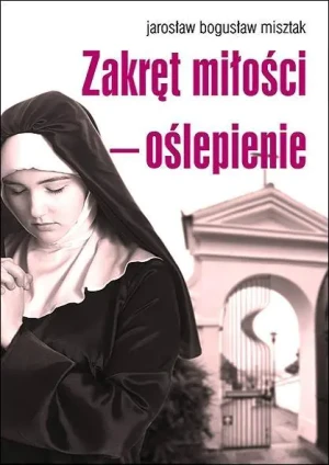 Zakręt miłości oślepienie - Jarosław Bogusław Misztak - książka