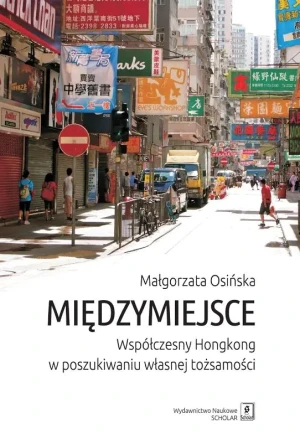 Międzymiejsce. Współczesny Hongkong w poszukiwaniu tożsamości - Małgorzata Osińska - książka