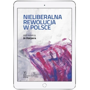 Nieliberalna rewolucja w Polsce - praca zbiorowa - książka