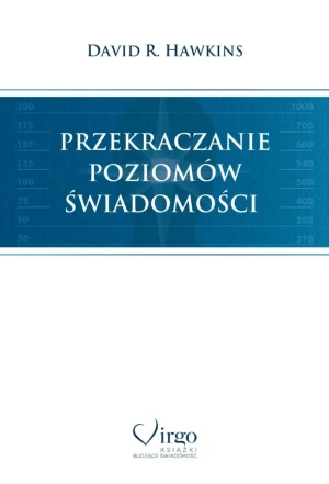 Przekraczanie poziomów świadomości - David R. Hawkins - książka