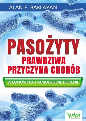 Pasożyty. Prawdziwa przyczyna chorób - Alan E. Baklayan - książka