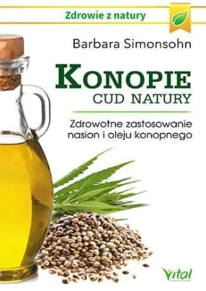 Konopie. Cud natury. Zdrowotne zastosowanie nasion i oleju konopnego - Barbara Simonsohn - książka
