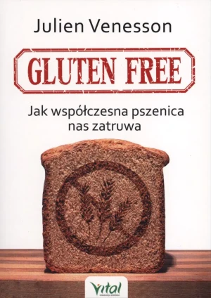 Gluten free. Jak współczesna pszenica nas zatruwa - Julien Venesson - książka