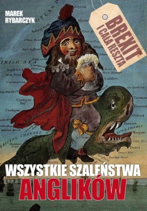 Wszystkie szaleństwa Anglików - Marek Rybarczyk - książka