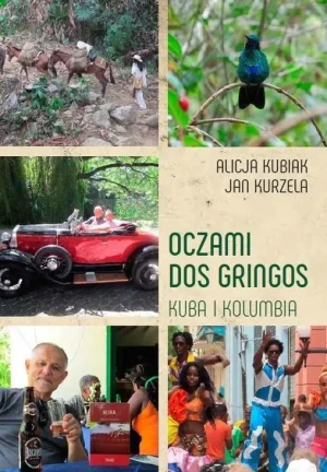 Oczami Dos Gringos. Kuba i Kolumbia - Alicja Kubiak, Jan Kurzela - książka