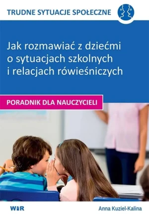 TRUDNE SYTUACJE SPOŁECZNE- Jak rozmawiać z dziećmi - Anna Kuziel-Kalina - książka