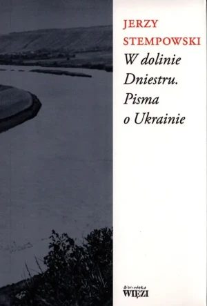 W dolinie Dniestru. Pisma o Ukrainie - Jerzy Stempowski - książka