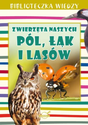 Biblioteczka Wiedzy. Zwierzęta naszych pól, łąk i lasów.  - Anna Skrok - książka