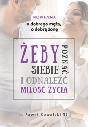 Nowenna o dobrego męża, o dobrą żonę. Żeby poznać siebie i odnaleźć miłość życia - Paweł Kowalski - książka
