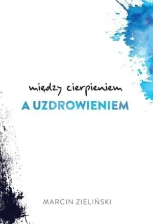 Między cierpieniem a uzdrowieniem - W opisie - książka