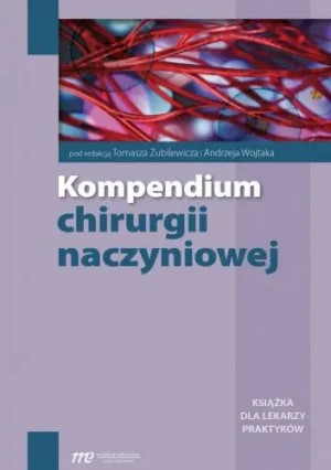 Kompendium chirurgii naczyniowej - red. Tomasz Zubilewicz, Andrzej Wojtak - książka