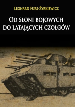 Od słoni bojowych do latających czołgów - Leonard Furs-Żyrkiewicz - książka