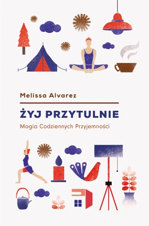Żyj przytulnie. Magia codziennych przyjemności - Melissa Alvarez - książka