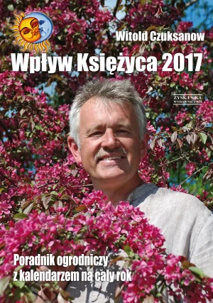 Wpływ księżyca 2017. Poradnik ogrodniczy z kalendarzem na cały rok - Witold Czuksanow - książka