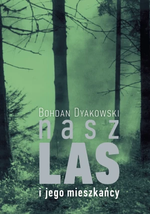 Nasz las i jego mieszkańcy - Bohdan Dyakowski - książka