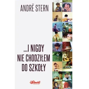 ...I nigdy nie chodziłem do szkoły - Andre Stern - książka