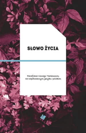 Słowo życia. Parafraza Nowego Testamentu we współczesnym języku polskim - praca zbiorowa - książka