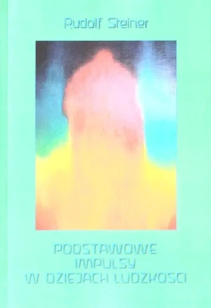 Podstawowe impulsy w dziejach ludzkości - Rudolf Steiner - książka