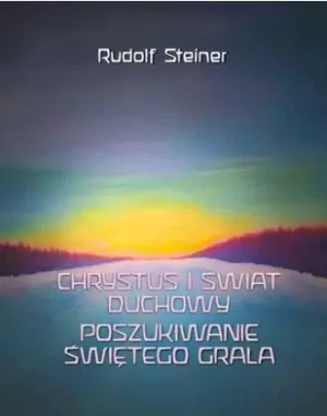 Chrystus i świat duchowy. Poszukiwanie świętego.. - Rudolf Steiner - książka