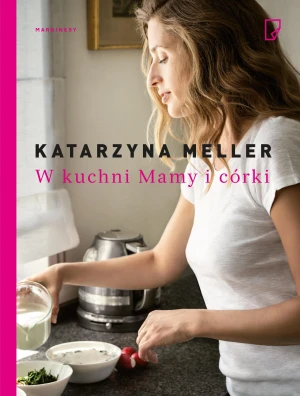 W kuchni mamy i córki - Katarzyna Meller - książka