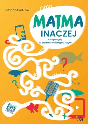Matma inaczej, czyli pomysły na przełamanie lekcyjnej rutyny - Joanna Świercz - książka