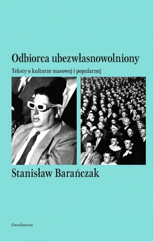 Odbiorca ubezwłasnowolniony teksty o kulturze masowej i popularnej - Barańczak Stanisław - książka