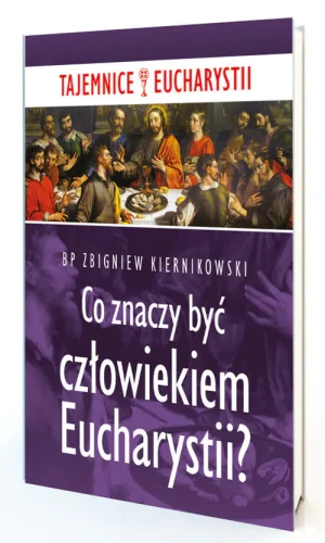 Co znaczy być człowiekiem Eucharystii? - Zbigniew Kiernikowski - książka