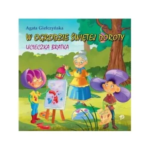 W ogrodzie świętej Doroty. Ucieczka Bratka - Agata Giełczyńska - książka