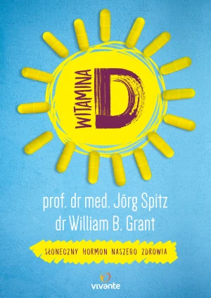 Witamina D. Słoneczny hormon naszego zdrowia - dr Jrg Spitz, William Grant, Kamila Petrikowska - książka
