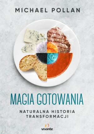 Magia gotowania. Naturalna historia transformacji - Michael Pollan - książka
