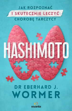 Hashimoto. Jak rozpoznać i skutecznie leczyć chorobę tarczycy - Eberhard Jrgen Wormer - książka