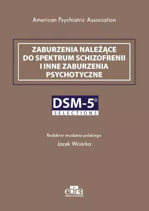 Zaburzenia należące do spektrum schizofrenii i inne zaburzenia psychotyczne. DSM-5 Selections -  - książka