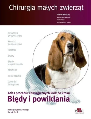 Chirurgia małych zwierząt. Atlas procedur chirurgicznych krok po kroku. Błędy i powikłania - praca zbiorowa - książka